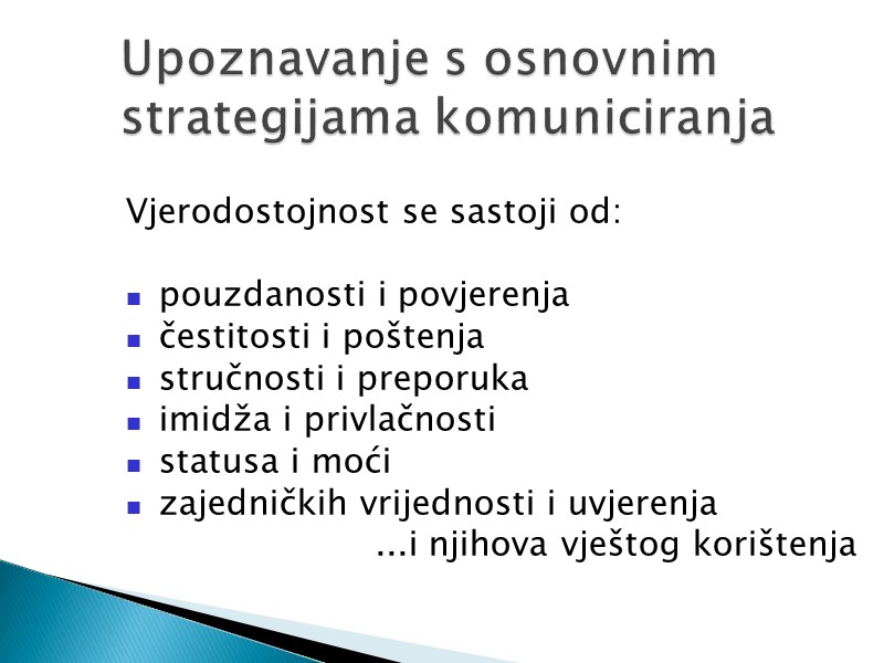 Vjerodostojnost se sastoji od:  pouzdanosti i povjerenja čestitosti i poštenja stručnosti i preporuka